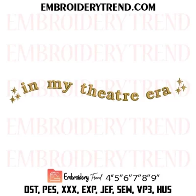 In My Theater Era Embroidery Design, Theater Lover Gift Machine Embroidery Digitized Pes Files