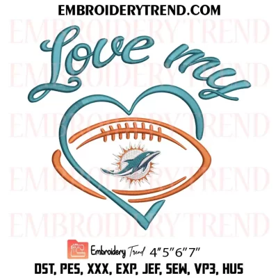 Love My Miami Dolphins Embroidery Design, Football Team NFL Machine Embroidery Digitized Pes Files