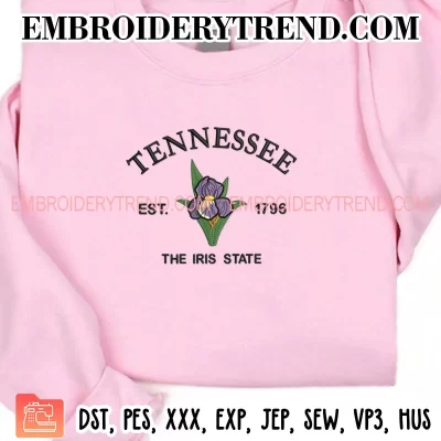 Tennessee Est 1796 The Iris State Embroidery Design, US State Flowers Machine Embroidery Digitized Pes Files