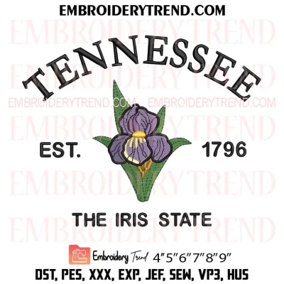 Tennessee Est 1796 The Iris State Embroidery Design, US State Flowers Machine Embroidery Digitized Pes Files