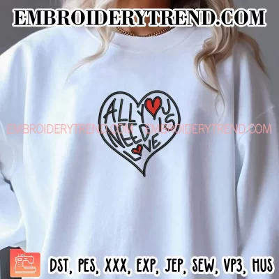 All You Need Is Love Embroidery Design, Heart Love Valentine Machine Embroidery Digitized Pes Files