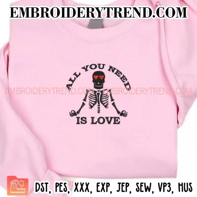 All You Need Is Love Skeleton Embroidery Design, Valentine’s Day Machine Embroidery Digitized Pes Files