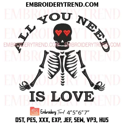 All You Need Is Love Skeleton Embroidery Design, Valentine’s Day Machine Embroidery Digitized Pes Files