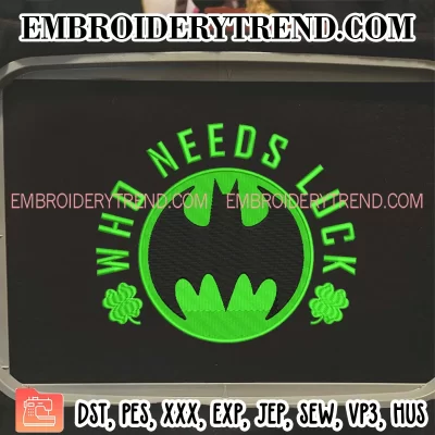 Batman Who Needs Luck Embroidery Design, Batman St Patrick’s Day Machine Embroidery Digitized Pes Files