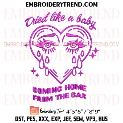 Cried Like A Baby Coming Home From The Bar Embroidery Design, Cruel Summer Machine Embroidery Digitized Pes Files