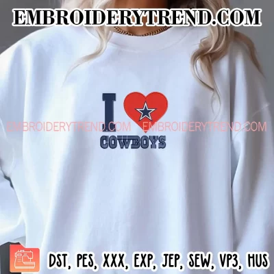 I Love Dallas Cowboys Embroidery Design, Dallas Football Fan Machine Embroidery Digitized Pes Files