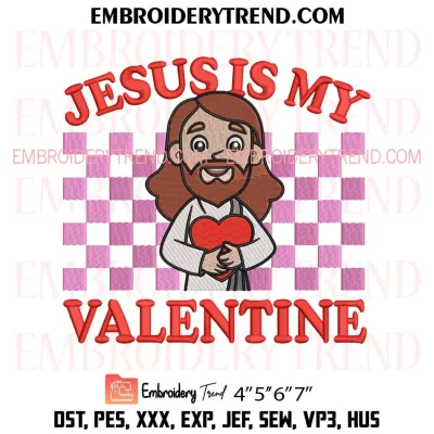 Jesus Is My Valentine Embroidery Design, Religious Christian Machine Embroidery Digitized Pes Files