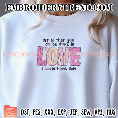 Let All That You Do Be Done In Love Embroidery Design, 1 Corinthians 16 14 Machine Embroidery Digitized Pes Files