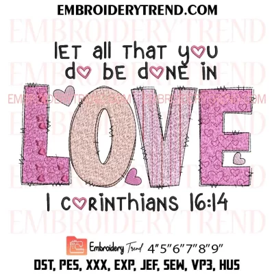 Let All That You Do Be Done In Love Embroidery Design, 1 Corinthians 16 14 Machine Embroidery Digitized Pes Files