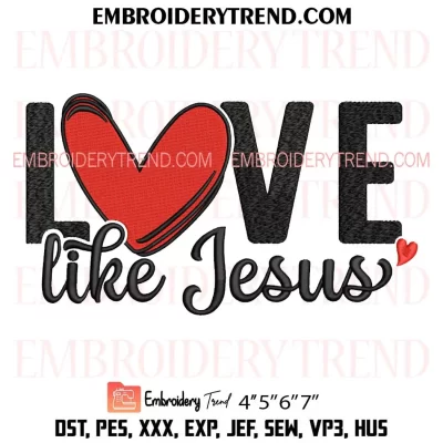 Love Like Jesus Embroidery Design, Christian Valentines Machine Embroidery Digitized Pes Files