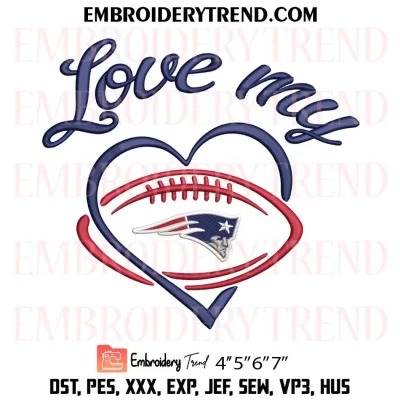 Love My New England Patriots Embroidery Design, Football Team NFL Machine Embroidery Digitized Pes Files