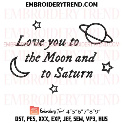 Love You To The Moon and To Saturn Embroidery Design, Taylor Swift Machine Embroidery Digitized Pes Files