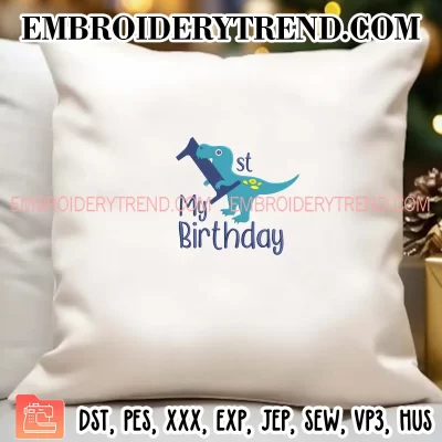 My First Birthday Dinosaur Embroidery Design, Gift Birthday Machine Embroidery Digitized Pes Files