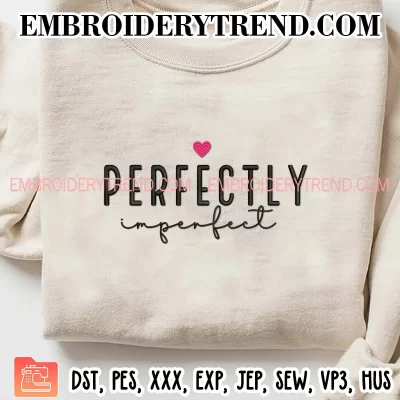 Perfectly Imperfect Embroidery Design, Christian Machine Embroidery Digitized Pes Files