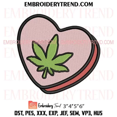 Stoner Candy Heart Embroidery Design, Love Weed Valentine Machine Embroidery Digitized Pes Files