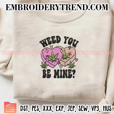 Weed You Be Mine Embroidery Design, Funny Valentines Cannabis Marijuana Machine Embroidery Digitized Pes Files