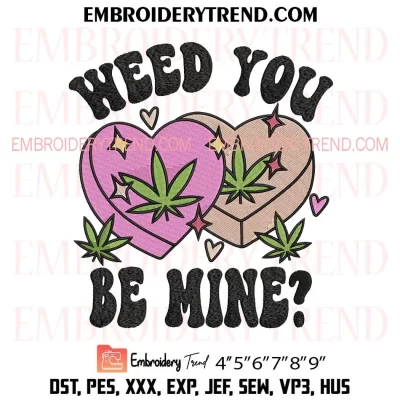 Weed You Be Mine Embroidery Design, Funny Valentines Cannabis Marijuana Machine Embroidery Digitized Pes Files