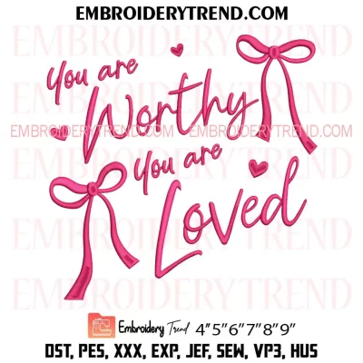 You Are Worthy You Are Loved Embroidery Design, Motivational Quotes Machine Embroidery Digitized Pes Files