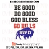 Be Good Do Good God Bless Go Bills MVP Embroidery Design, Josh Allen MVP 17 Machine Embroidery Digitized Pes Files