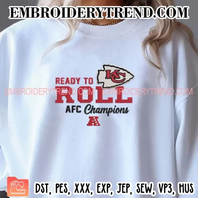 KC Chiefs Ready To Roll AFC Champions Embroidery Design, KC Chiefs Super Bowl LIX Machine Embroidery Digitized Pes Files