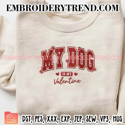 My Dog Is My Valentine Embroidery Design, Love Dog Machine Embroidery Digitized Pes Files