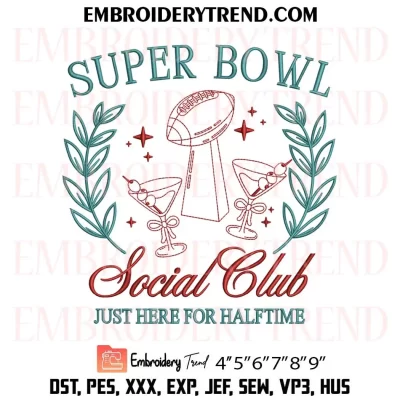 Super Bowl Social Club Embroidery Design, Just Here For The Halftime Machine Embroidery Digitized Pes Files