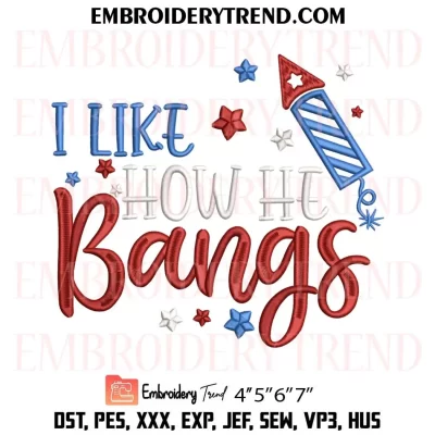 I Like How He Bangs Embroidery Design, 4th of July Machine Embroidery Digitized Pes Files