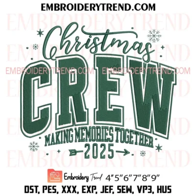 Christmas Crew Making Memories Together 2025 Embroidery Design – Gift Holiday PES Design File