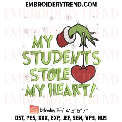 My Students Stole My Heart Embroidery Design, Christmas Teacher Grinch Hand PES Design File