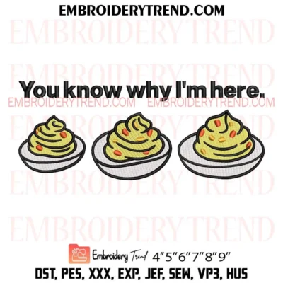You Know Why I’m Here Embroidery Design, Deviled Eggs Pes Design File