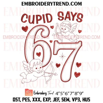 Cupid Says 67 Valentine Embroidery Design, Funny Cupid Says Six Seven Pes Design File