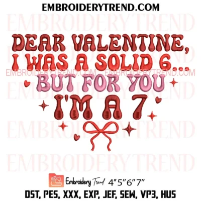 Dear Valentine I Was A Solid 6 Embroidery Design, But For You I’m A 7 Pes Design File
