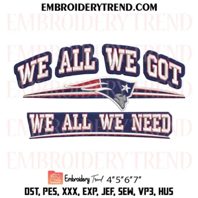 We All We Got We All We Need Patriots Embroidery Design, New England Patriots NFL Pes Design File