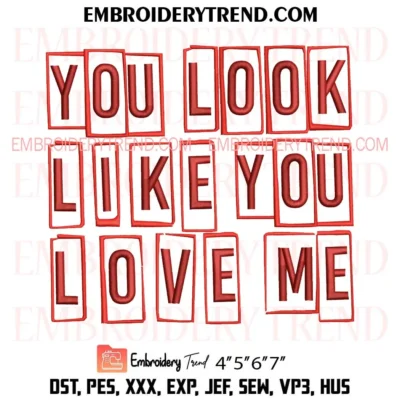 You Look Like You Love Me Embroidery Design, Valentine Pes Design File