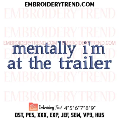Mentally I’m At The Trailer Embroidery Design, Custom Pes Design File