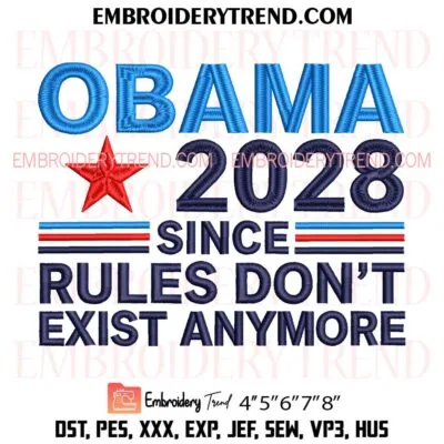 OBAMA 2028 Since Rules Don’t Exist Anymore Embroidery Design, Political Machine Embroidery File