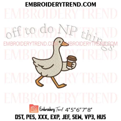 Goose off to do NP things Embroidery Design, Funny Goose Coffee PES Design File
