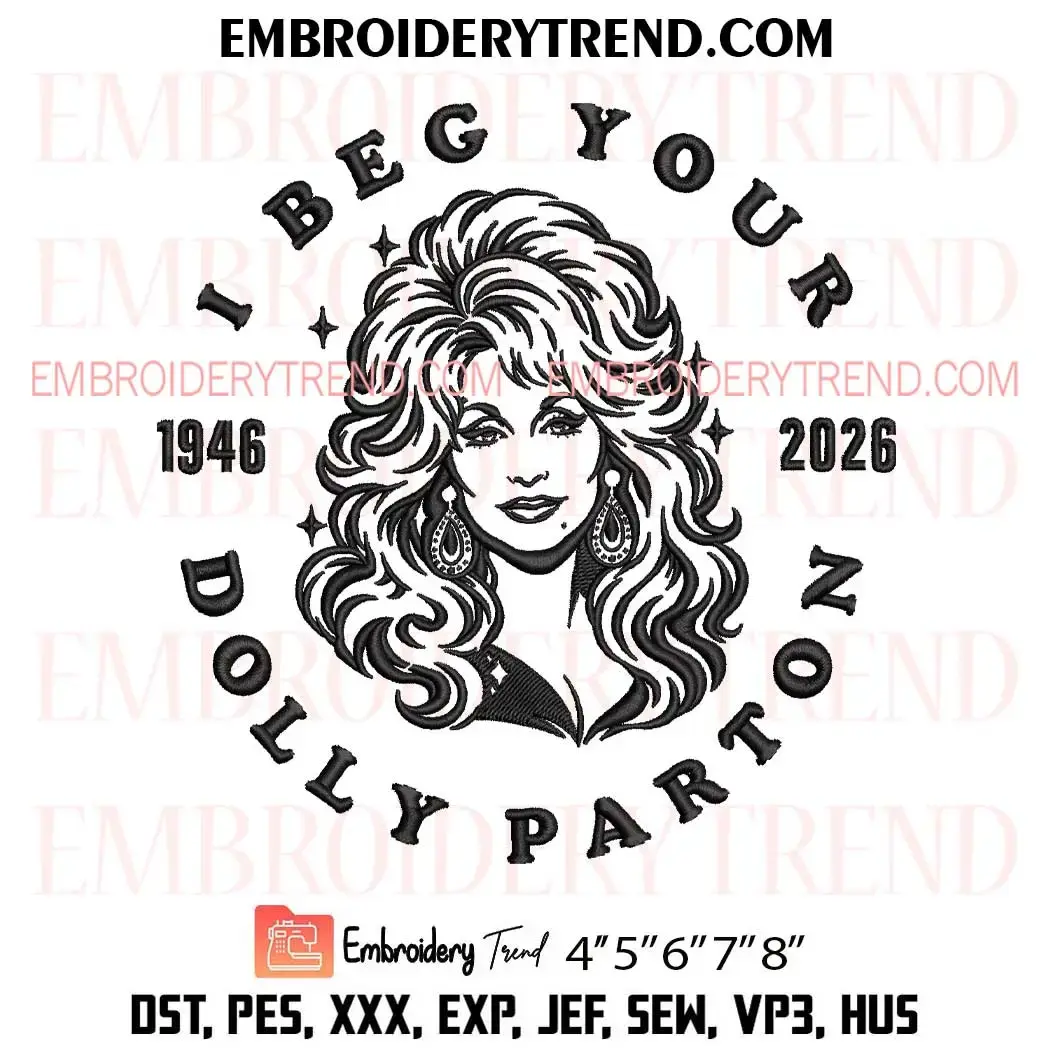 I Beg You Dolly Parton 1946 2026 Embroidery Design, Country Music PES File I Beg You Dolly Parton 1946 2026 Embroidery Design, Country Music PES File